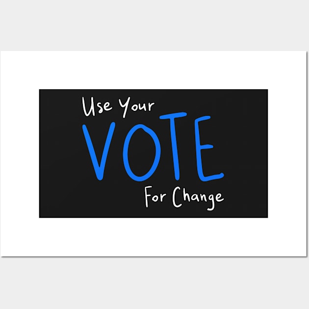 Use Your Vote For Change Wall Art by loeye